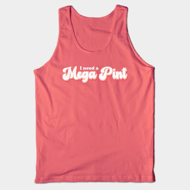 I Need a Mega Pint Tank Top by RenataCacaoPhotography